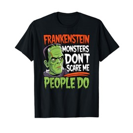 Fun Frankenstein Monsters Don't Scare Me People Do Costume T-Shirt