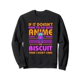 If It's Not Anime or Biscuit Funny Gamer Humor Gaming Sweatshirt