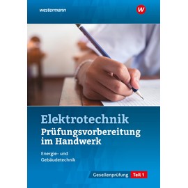 Prüfungsvorbereitung für die handwerklichen Elektroberufe: Teil 1 der Gesellenprüfung (Prüfungsvorbereitungen: Elektroberufe)