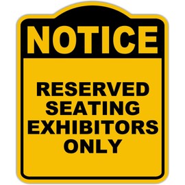 RESERVED SEATING EXHIBITORS ONLY Notice Yellow Black Aluminum Composite Sign 8.5 x 10 inches