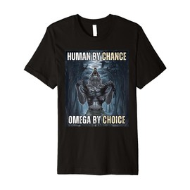 Human By Chance Omega By Choice Cool Funny Wolf Meme Premium T-Shirt