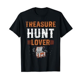 Treasure Hunt Lover Hunting Treasures Hunter Treasure Hunt T-Shirt