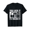You Lock it I'll Unlock It - Locksmith Lockpicking T-Shirt