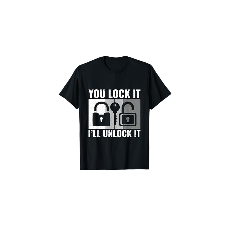 You Lock it I'll Unlock It - Locksmith Lockpicking T-Shirt