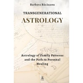 Transgenerational Astrology: Astrology of Family Patterns and the Path of Personal Healing