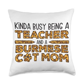 Funny Burmese Cat Gift for Women, Mom & Mother Busy Being A Teacher and A Mom-Burmese Cat Throw Pillow, 18x18, Multicolor