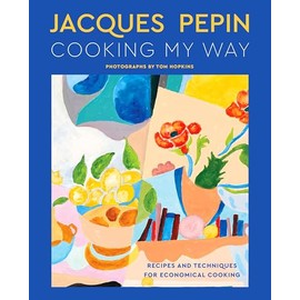 Jacques Pépin Cooking My Way: Recipes and Techniques for Economical Cooking
