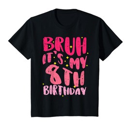 Bruh Its My 8th Birthday Pink 8 Year Old Bday Groovy Girls T-Shirt