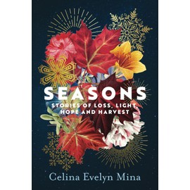 Seasons: Stories of Loss, Light, Hope and Harvest