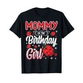 Mommy Of The Birthday Girl - Family Ladybug Birthday T-Shirt