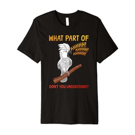 Funny Cockatoo Design for Men Women Parrot Lover Cockatoo Premium T-Shirt