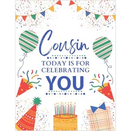 Greeting Card Cousin - Today is For Celebrating You - Happy Birthday A Year That Brings Everything You're Wishing For