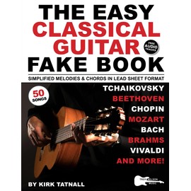The Easy Classical Guitar Fake Book: 50 Solo Guitar Pieces in Lead Sheet Format—Simplified Melodies & Guitar TAB to Beethoven, Bach, Mozart & More