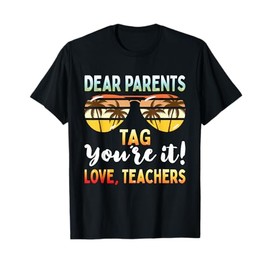 Dear Parents Tag You're It Funny Teachers End of School T-Shirt