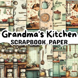 Grandma's Kitchen Scrapbook Paper: Double Sided 8.5"x 8.5" Decorative Craft Paper for Card Making, Decoupage, Origami, and Various Crafting Projects