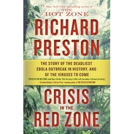 Crisis in the Red Zone: The Story of the Deadliest Ebola Outbreak in History, and of the Viruses to Come