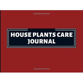 House Plants Care Journal: Schedule, Track And Analyze Your Plant Management. Plant Record Book To Write In
