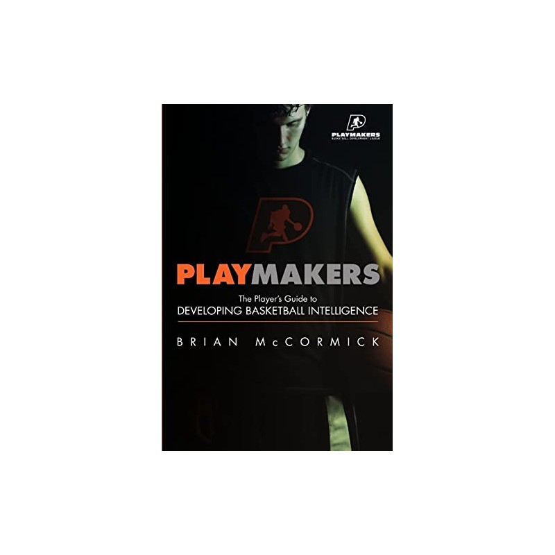 Playmakers: The Player's Guide to Developing Basketball Intelligence