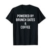 Powered By Brunch Dates And Coffee T-Shirt