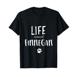 Life ist better with Finnegan Dog Name T-Shirt Gift Shirt Men Women Girls Kids T-Shirt