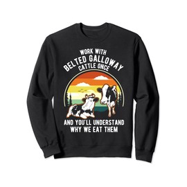 Work Cattle Once Understand Why Eat Them - Belted Galloway Sweatshirt