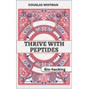  Thrive With Peptides: Your Comprehensive Guide to Enhancing Health, Performance, and Longevity