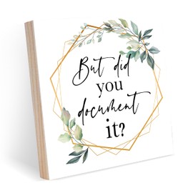 But Did You Document It, Funny Office Wooden Box Sign Decorative, HR Gifts Green and Gold Home Office Decor for Desk Table Shelf 6 x 6 Inches - A04