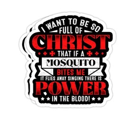 I Want to Be So Full of Christ That If A Mosquito Bites Me- 4x3 Vinyl Stickers, Laptop Decal, Water Bottle Sticker (Set of 3)