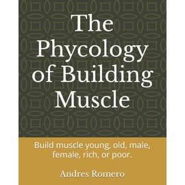 The Phycology of Building Muscle: Build muscle young, old, male, female, rich, or poor.