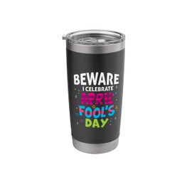 Beware I Celebrate April Fool's Day Funny Prank Joke Humor Stainless Steel Insulated Tumbler