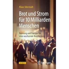 Brot und Strom für 10 Milliarden Menschen: Nahrung und Energie für eine wachsende Bevölkerung