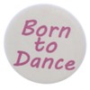 A&T Designs Unisex - Born to Dance 1.25" Pinback Button