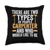 there are two types of people carpenter carpenter job Throw