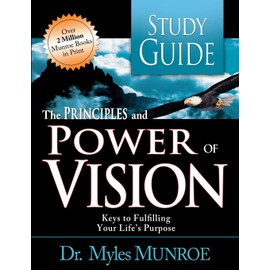 The Principles and Power of Vision: Keys to Achieving Personal and Corporate Destiny (Study Guide)