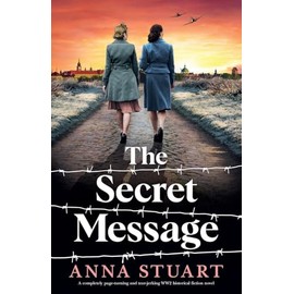 The Secret Message: A completely page-turning and tear-jerking WW2 historical fiction novel