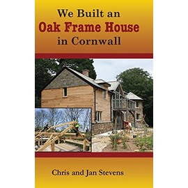 We Built an Oak Frame House in Cornwall