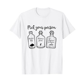 Pick Your Poison Funny Chronic Illness Chronic Pain Spoonie T-Shirt