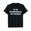 It Is Wednesday My Dudes Meme T Shirt T-Shirt