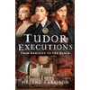 Tudor Executions: From Nobility To The Block