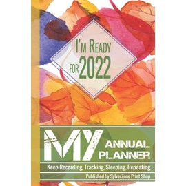 I'm Ready for 2022: MY Yearly Planner: Keep Recording, Tracking, Sleeping, Repeating