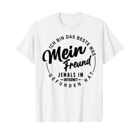 Ich Bin Das Beste Was Mein Freund Im Internet Gefunde Hat T-Shirt