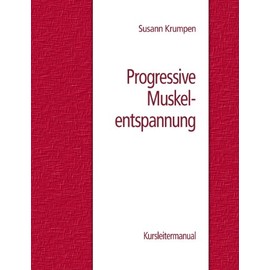 Progressive Muskelentspannung: Kursleitermanual