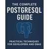 The Complete PostgreSQL Guide: Practical Techniques for Developers and DBAs