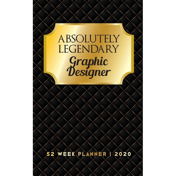 Absolutely Legendary Graphic Designer: 52 Week Planner 2020