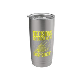 Decisions As Quick As A Drop Shot Badminton Stainless Steel Insulated Tumbler