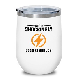 Electrician White Edition Wine Tumbler 12oz - We're shockingly good - Electricians Dad Engineer Engineering electrician technician electrical expert Maintenance wireman linesman