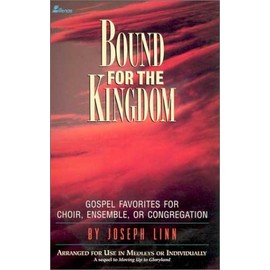 Bound for the Kingdom: Gospel Favorites for Choir, Ensemble, or Congregation -- Arranged for Use in Medleys or Individually