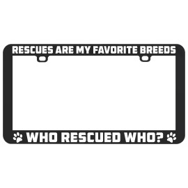 Unbranded RESCUES ARE MY FAVORITE BREEDS WHO RESCUED WHO PET DOG CAT LICENSE PLATE FRAME
