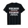 Before Dialysis and After Dialysis a Funny Dialysis Patient T-Shirt