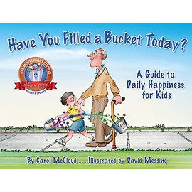 Have You Filled a Bucket Today?: A Guide to Daily Happiness for Kids (Bucketfilling Books)